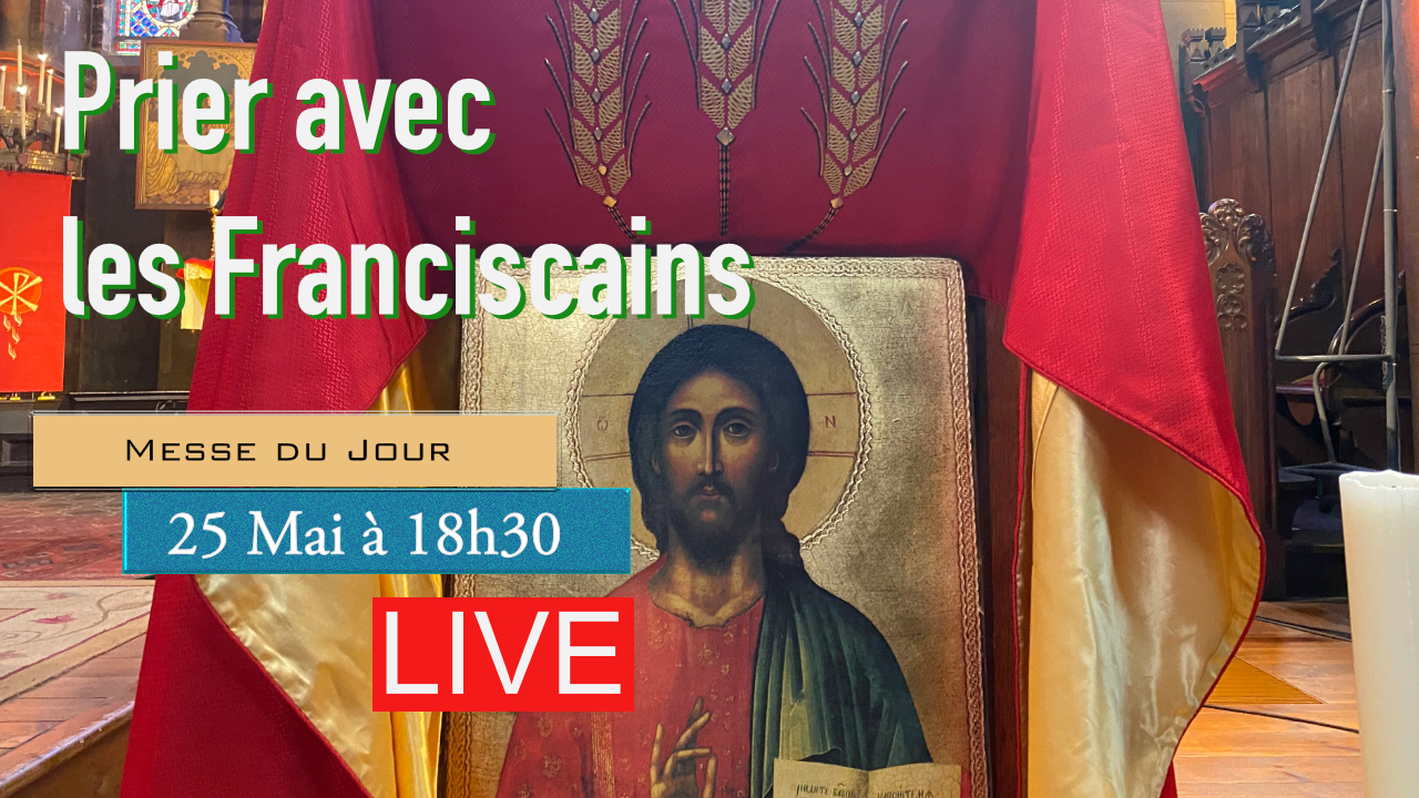 Messe du Mardi 25 Mai 2021 Couvent Saint Antoine Les Franciscains